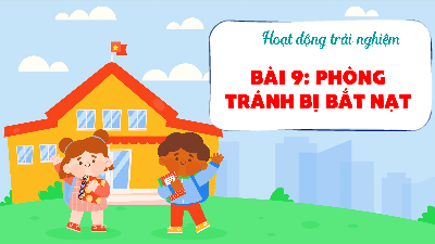 Giáo án Powerpoint Bài 9 HĐTN  lớp 1 Kết nối tri thức: Phòng tránh bị bắt nạt