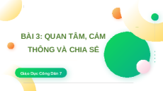 Giáo án Powerpoint Bài 3 GDCD 7 Cánh diều: Quan tâm, cảm thông và chia sẻ