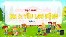 Giáo án Powerpoint Bài 3 Đạo đức lớp 4 Kết nối tri thức: Yêu lao động