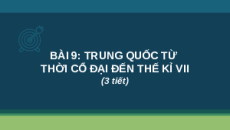 Giáo án Powerpoint Bài 9 Lịch sử 6 Chân trời sáng tạo: Trung Quốc từ thời cổ đại đến thế kỉ VII