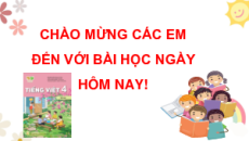 Bài giảng Powerpoint Tiếng việt lớp 4 Học kì 2 Kết nối tri thức (Phiên bản 2)