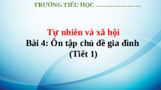 Giáo án Powerpoint Bài 4: Ôn tập chủ đề gia đình Tự nhiên xã hội lớp 3 Kết nối tri thức