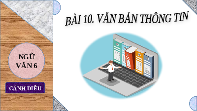 Giáo án Powerpoint Bài 10: Văn bản thông tin  Ngữ văn 6 Cánh diều