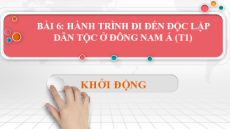 Giáo án Powerpoint Bài 6 Lịch sử 11 Kết nối tri thức: Hành trình đi đến độc lập dân tộc ở Đông Nam Á