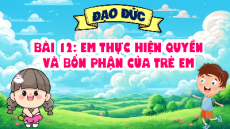 Giáo án Powerpoint Bài 12 Đạo đức lớp 4 Cánh diều: Em thực hiện quyền và bổn phận của trẻ em