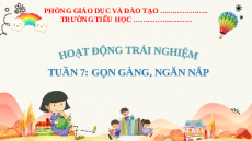 Giáo án Powerpoint Tuần 7: Gọn gàng, ngăn nắp Hoạt động trải nghiệm lớp 2 Kết nối tri thức