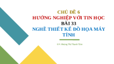 Giáo án Powerpoint Bài 33 Tin học 10 Kết nối tri thức: Nghề thiết kế đồ hoạ máy tính