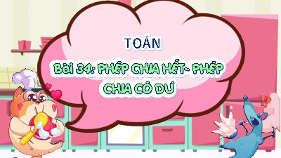 Giáo án powerpoint Phép chia hết. Phép chia có dư Toán lớp 3 Cánh diều