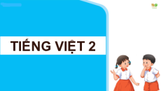 Bài giảng Powerpoint Tiếng việt lớp 2 Kết nối tri thức