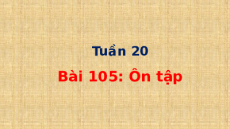 Giáo án Powerpoint Bài 105: Ôn tập Tiếng việt lớp 1 Cánh diều