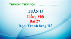 Giáo án Powerpoint Bài 27: Tranh làng Hồ Tiếng Việt lớp 5 Kết nối tri thức