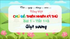 Giáo án Powerpoint Bài 1: Giọt sương Tiếng việt lớp 3 Chân trời sáng tạo