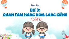 Giáo án Powerpoint Bài 3: Quan tâm hàng xóm láng giềng Đạo đức lớp 3 Kết nối tri thức