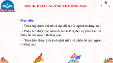 Giáo án Powerpoint Bài 36 Địa lí 10 Chân trời sáng tạo: Địa lí ngành thương mại