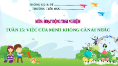 Giáo án Powerpoint Tuần 15 : Việc làm của mình không cần ai nhắc Hoạt động trải nghiệm lớp 2 Kết nối tri thức