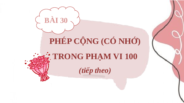 Giáo án Powerpoint Phép cộng có nhớ trong phạm vi 100 tiếp theo Toán lớp 2 Cánh diều