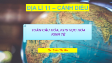 Giáo án Powerpoint Bài 2 Địa lí 11 Cánh diều: Toàn cầu hóa, khu vực hóa kinh tế