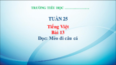 Giáo án Powerpoint Bài 13: Mèo đi câu cá Tiếng việt lớp 3 Kết nối tri thức