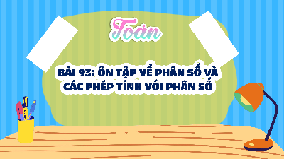 Giáo án Powerpoint Ôn tập về phân số và các phép tính với phân số Toán lớp 4 Cánh diều