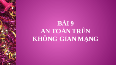 Giáo án Powerpoint Bài 9 Tin học 10 Kết nối tri thức: An toàn trong không gian mạng