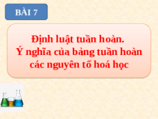 Giáo án powerpoint Định luật tuần hoàn – Ý nghĩa của bảng tuần hoàn các nguyên tố hóa học Hóa học 10 Chân trời sáng tạo