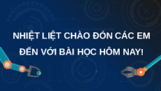 Giáo án Powerpoint Bài 9: Quy trình công nghệ gia công chi tiết Công nghệ cơ khí 11 Kết nối tri thức