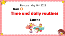 Giáo án Powerpoint Unit 2: Time and daily routines Tiếng Anh lớp 4 Global success