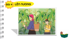 Giáo án Powerpoint Bài 4: Lên nương Tiếng việt lớp 4 Chân trời sáng tạo