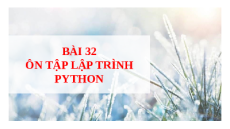 Giáo án Powerpoint Bài 32 Tin học 10 Kết nối tri thức: Ôn tập lập trình Python