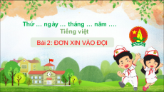 Giáo án Powerpoint Bài 2: Đơn xin vào đội Tiếng việt lớp 3 Chân trời sáng tạo