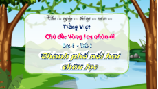 Giáo án Powerpoint Bài 6: Thành phố nối hai châu lục Tiếng việt lớp 4 Chân trời sáng tạo