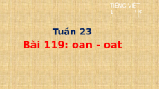 Giáo án Powerpoint Bài 119: oan, oat Tiếng việt lớp 1 Cánh diều