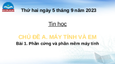 Giáo án Powerpoint Bài 1 Tin học lớp 4 Chân trời sáng tạo: Phần cứng và phần mềm máy tính