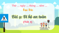Giáo án Powerpoint Bài 9: Đi bộ an toàn Đạo đức lớp 3 Kết nối tri thức