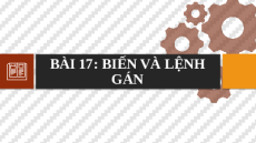 Giáo án Powerpoint Bài 17 Tin học 10 Kết nối tri thức: Biến và lệnh gán