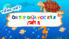 Giáo án Powerpoint Ôn tập giữa học kì 2 Tiếng Việt lớp 5 Chân trời sáng tạo