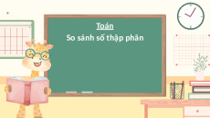 Giáo án Powerpoint So sánh hai số thập phân Toán lớp 5 Chân trời sáng tạo