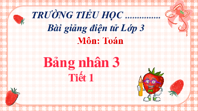 Giáo án powerpoint Bảng nhân 3 Toán lớp 3 Cánh diều