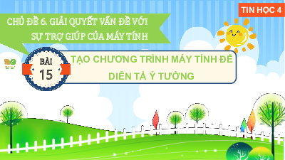 Giáo án Powerpoint Bài 15 Tin học lớp 4 Kết nối tri thức: Tạo chương trình máy tính để diễn tả ý tưởng