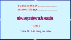 Giáo án Powerpoint Tuần 34: Lao động an toàn Hoạt động trải nghiệm lớp 2 Kết nối tri thức