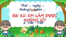 Giáo án Powerpoint Bài 82: Em làm được những gì Toán lớp 5 Chân trời sáng tạo