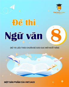 200 Đề thi Ngữ văn 8 có lời giải (sách mới)