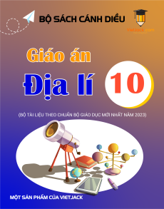Giáo án Địa lí 10 Cánh diều mới, chuẩn nhất (Phiên bản 2)