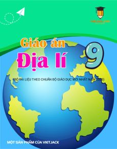 Giáo án Địa lí 9 | Giáo án Địa lí 9 mới, chuẩn nhất