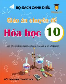 Giáo án chuyên đề Hóa 10 Cánh diều | Giáo án chuyên đề Hóa 10 mới, chuẩn nhất