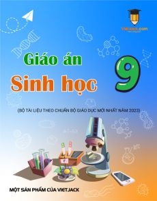 Giáo án Sinh học 9 | Giáo án Sinh học 9 mới, chuẩn nhất