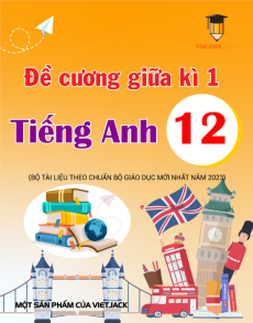 Đề cương ôn tập thi giữa kì 1 Tiếng anh 12 năm 2022 - 2023