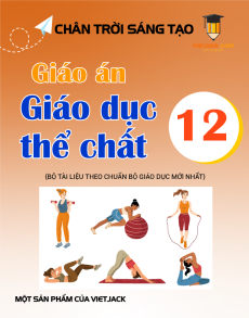 Giáo án Giáo dục thể chất 12 Chân trời sáng tạo | Giáo án Giáo dục thể chất 12 mới, chuẩn nhất