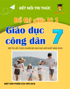 Bộ đề thi giữa kì 1 GDCD 7 Kết nối tri thức Cấu trúc mới có đáp án