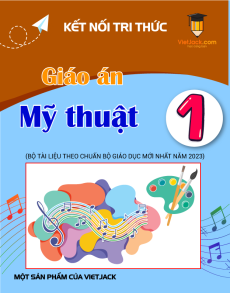 Giáo án Mĩ thuật lớp 1 Kết nối tri thức | Giáo án Mĩ thuật lớp 1 mới, chuẩn nhất
